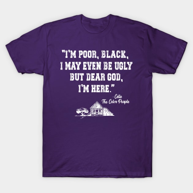 I'm poor, black, i may even be ugly, Celie the Color Purple movie T-Shirt by HannessyRin